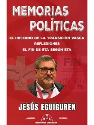 MEMORIAS POLITICAS EL INFIERNO DE LA TRANSICION VASCA. REFLEXIONES. EL FIN DE E
