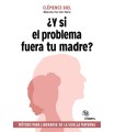 Y SI EL PROBLEMA FUERA TU MADRE?