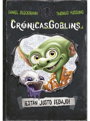 CRÓNICASGOBLINS. ¡ESTÁN JUSTO DEBAJO!