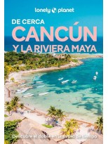 CANCÚN Y LA RIVIERA MAYA DE CERCA (LONELY PLANET)