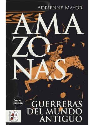 AMAZONAS. GUERRERAS DEL MUNDO ANTIGUO (NUEVA EDICIÓN)