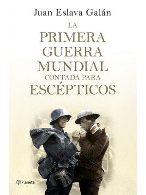 PRIMERA GUERRA MUNDIAL CONTADA PARA ESCÉPTICOS, LA