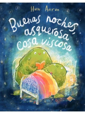 BUENAS NOCHES, ASQUEROSA COSA VISCOSA