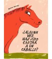 ALGUNA VEZ HAS OÍDO CANTAR A UN CABALLO?