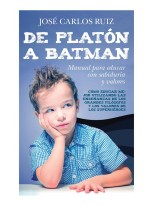 DE PLATÓN A BATMAN: MANUAL PARA EDUCAR CON SABIDURÍA Y VALORES
