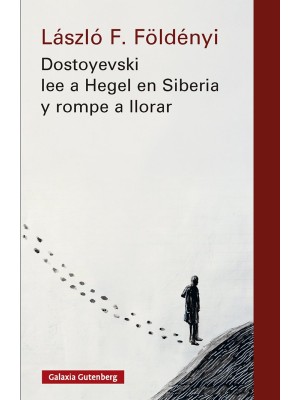 DOSTOYEVSKI LEE A HEGEL EN SIBERIA Y ROMPE A LLORAR