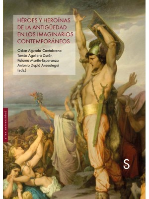 HÉROES Y HEROÍNAS DE LA ANTIGÜEDAD EN LOS IMAGINARIOS CONTEMPORÁNEOS