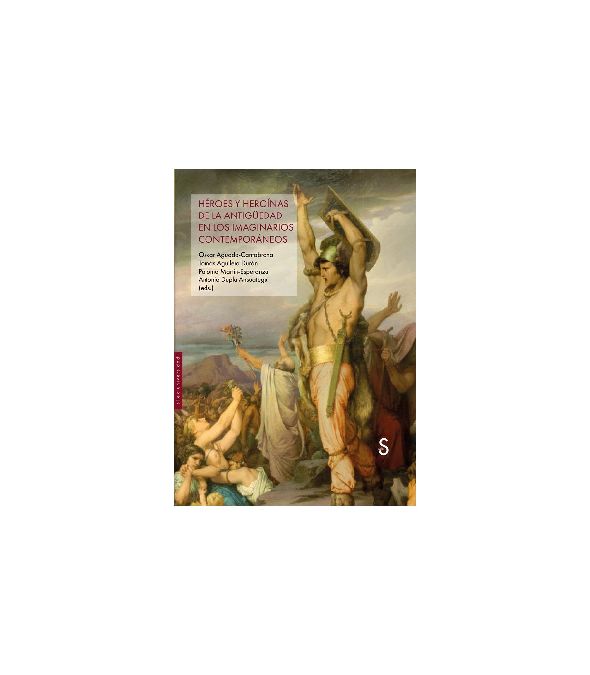 HÉROES Y HEROÍNAS DE LA ANTIGÜEDAD EN LOS IMAGINARIOS CONTEMPORÁNEOS