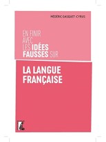 EN FINIR AVEC LES IDEES FAUSSES SUR LA LANGUE FRANÇAISE