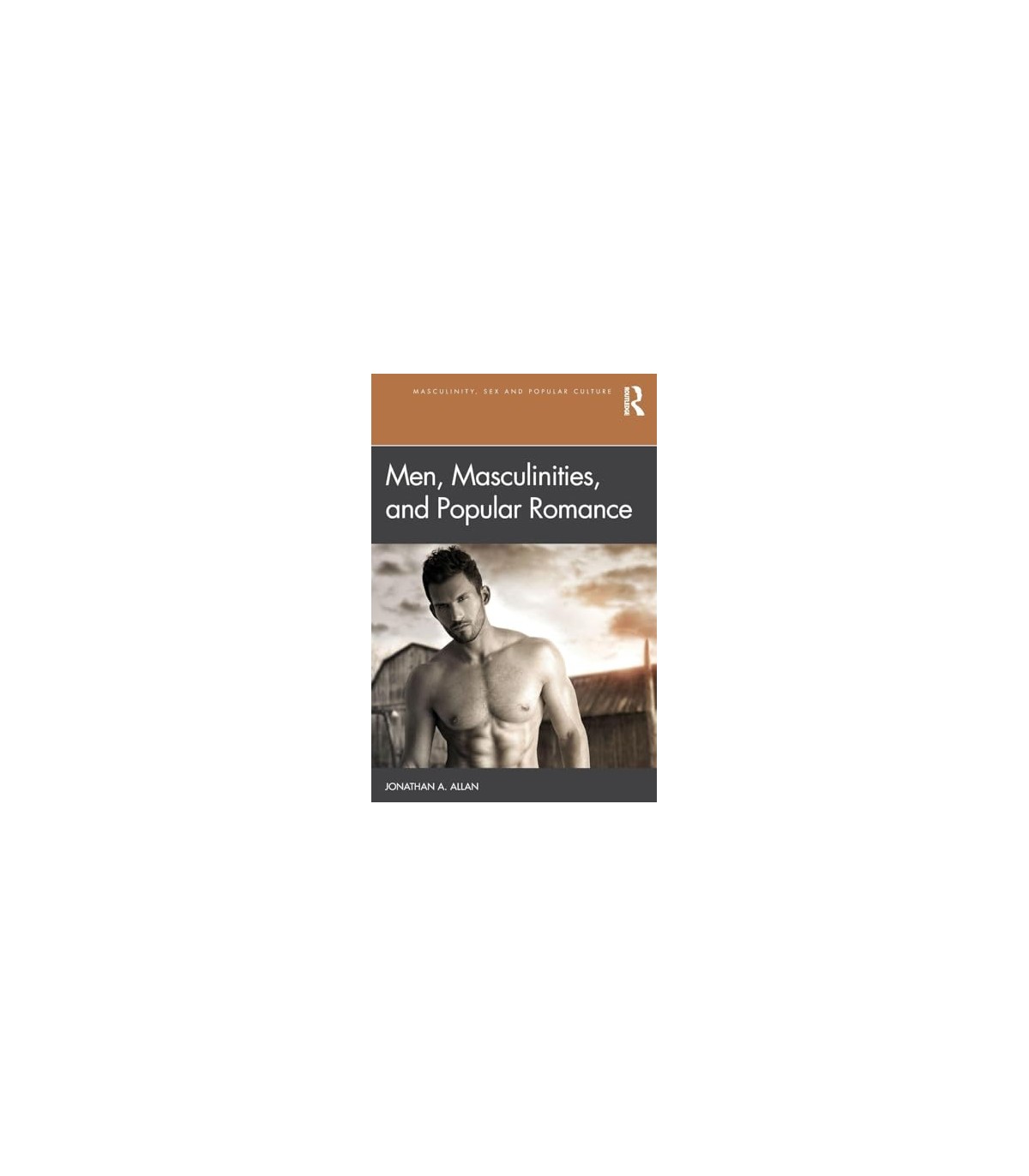 MEN MASCULINITIES AND POPULAR ROMANCE