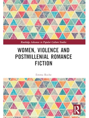 WOMEN VIOLENCE AND POSTMILLENNIAL ROMANCE FICTION