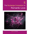 ROUTLEDGE COMPANION TO ROMANTIC LOVE, THE