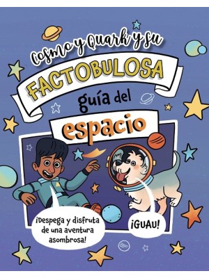 COSMO Y QUARK Y SU FACTOBULOSA GUÍA DEL ESPACIO