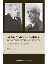AZAÑA Y ALCALÁ-ZAMORA, DOS HOMBRES Y UNA REPÚBLICA