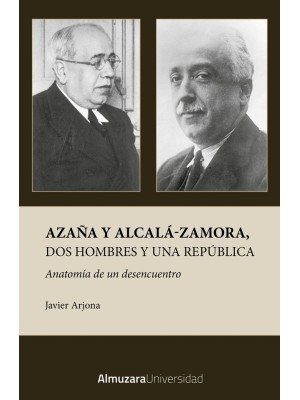 AZAÑA Y ALCALÁ-ZAMORA, DOS HOMBRES Y UNA REPÚBLICA