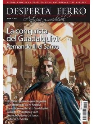 DESPERTA FERRO ANTIGUA Y MEDIEVAL Nº 94 FERNANDO III EL SANTO. LA CONQUISTA DEL GUADALQUIVIR