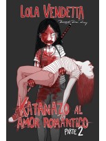 LOLA VENDETTA: KATANAZO AL AMOR ROMÁNTICO. PARTE II