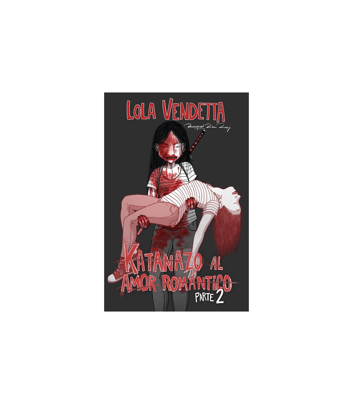 LOLA VENDETTA: KATANAZO AL AMOR ROMÁNTICO. PARTE II