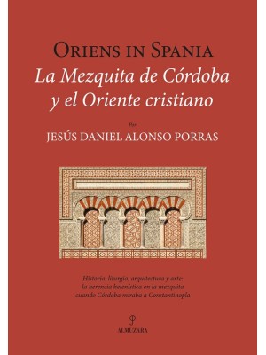 ORIENS IN SPANIA. LA MEZQUITA DE CÓRDOBA Y EL ORIENTE CRISTIANO