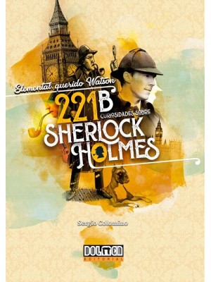 ELEMENTAL, QUERIDO WATSON: 221B CURIOSIDADES SOBRE SHERLOCK HOLMES