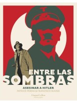 ENTRE LAS SOMBRAS. ASESINAR A HITLER