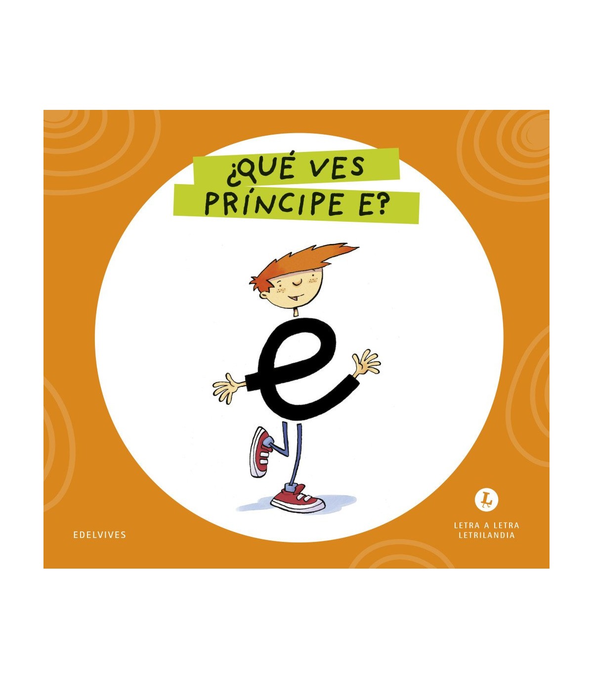 LETRA A LETRA LETRILANDIA - ¿QUÉ VES, PRÍNCIPE E?