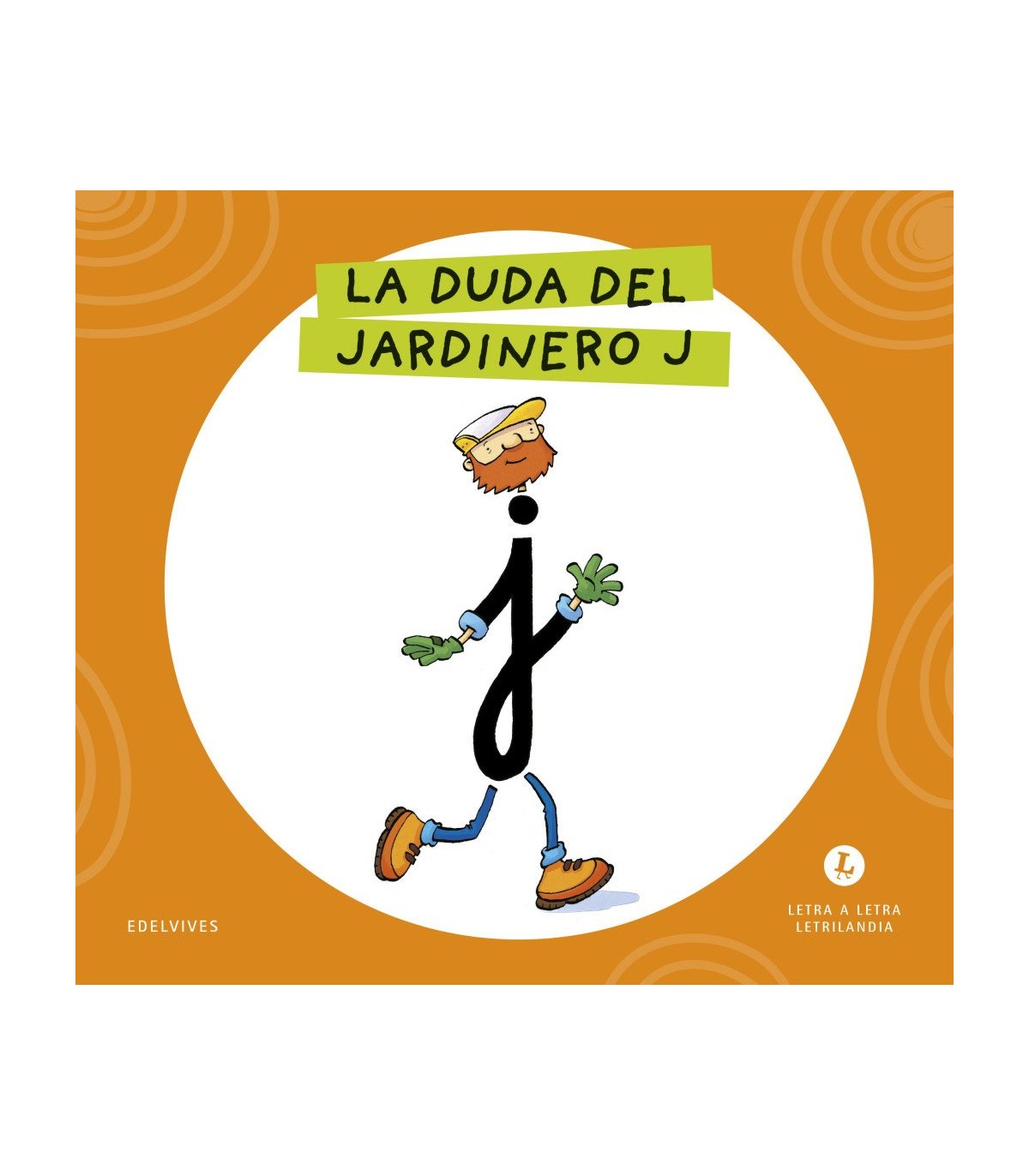 LETRA A LETRA LETRILANDIA - LA DUDA DEL JARDINERO J