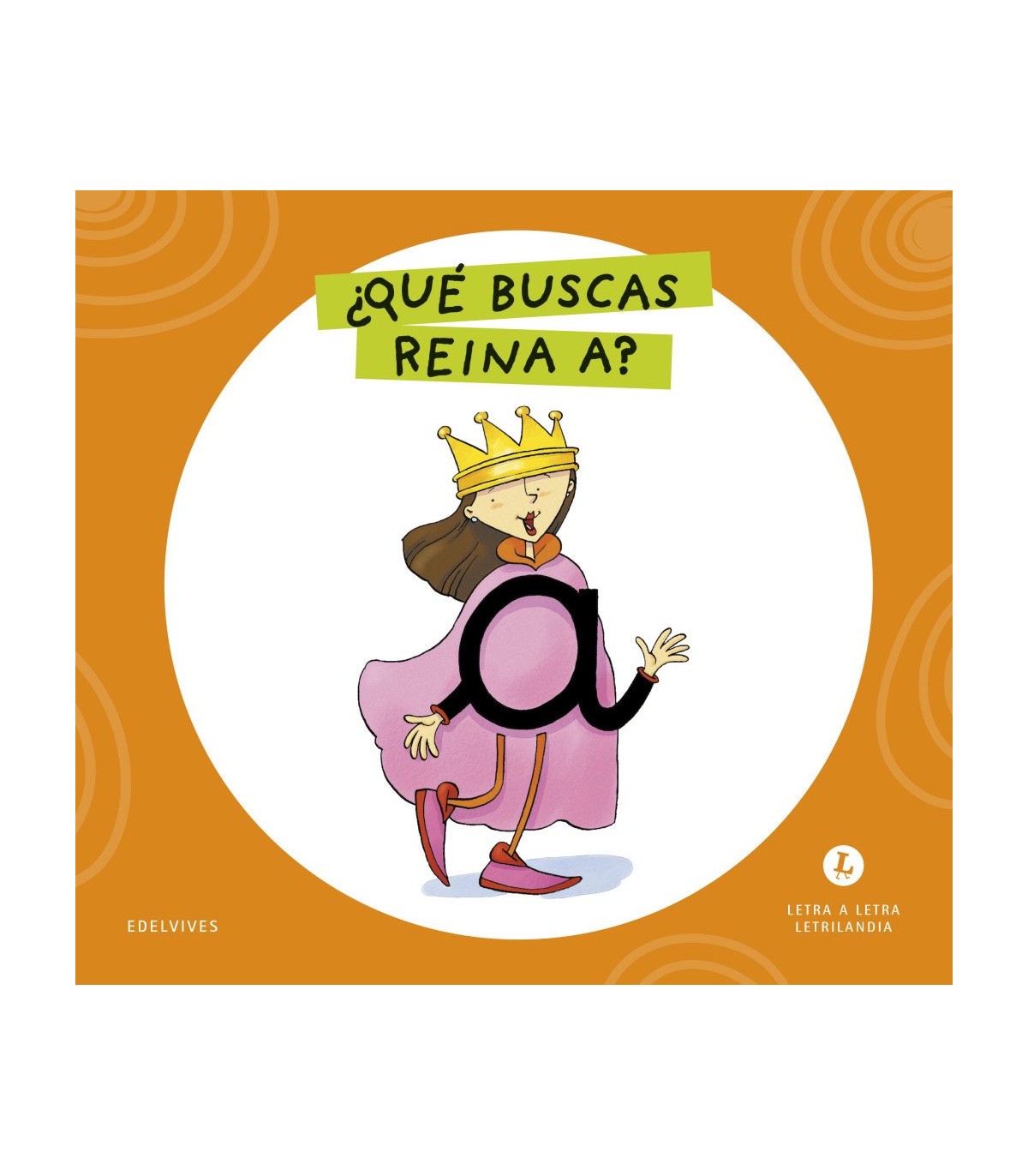 LETRA A LETRA LETRILANDIA - ¿QUÉ BUSCAS, REINA A?