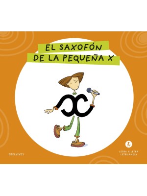 LETRA A LETRA LETRILANDIA - EL SAXOFÓN DE LA PEQUEÑA X