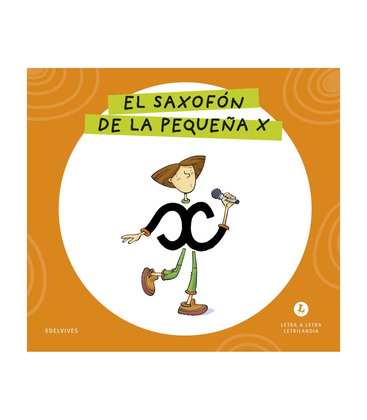 LETRA A LETRA LETRILANDIA - EL SAXOFÓN DE LA PEQUEÑA X