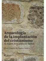 ARQUEOLOGÍA DE LA IMPLANTACIÓN DEL CRISTIANISMO EN EL NORTE DE LA PENÍNSULA IBÉR