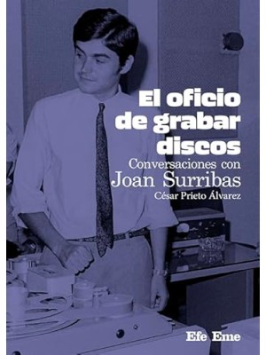 OFICIO DE GRABAR DISCOS. CONVERSACIONES CON JOAN SURRIBAS