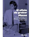 OFICIO DE GRABAR DISCOS. CONVERSACIONES CON JOAN SURRIBAS
