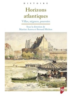 HORIZONS ATLANTIQUES : VILLES, NÉGOCES, POUVOIRS