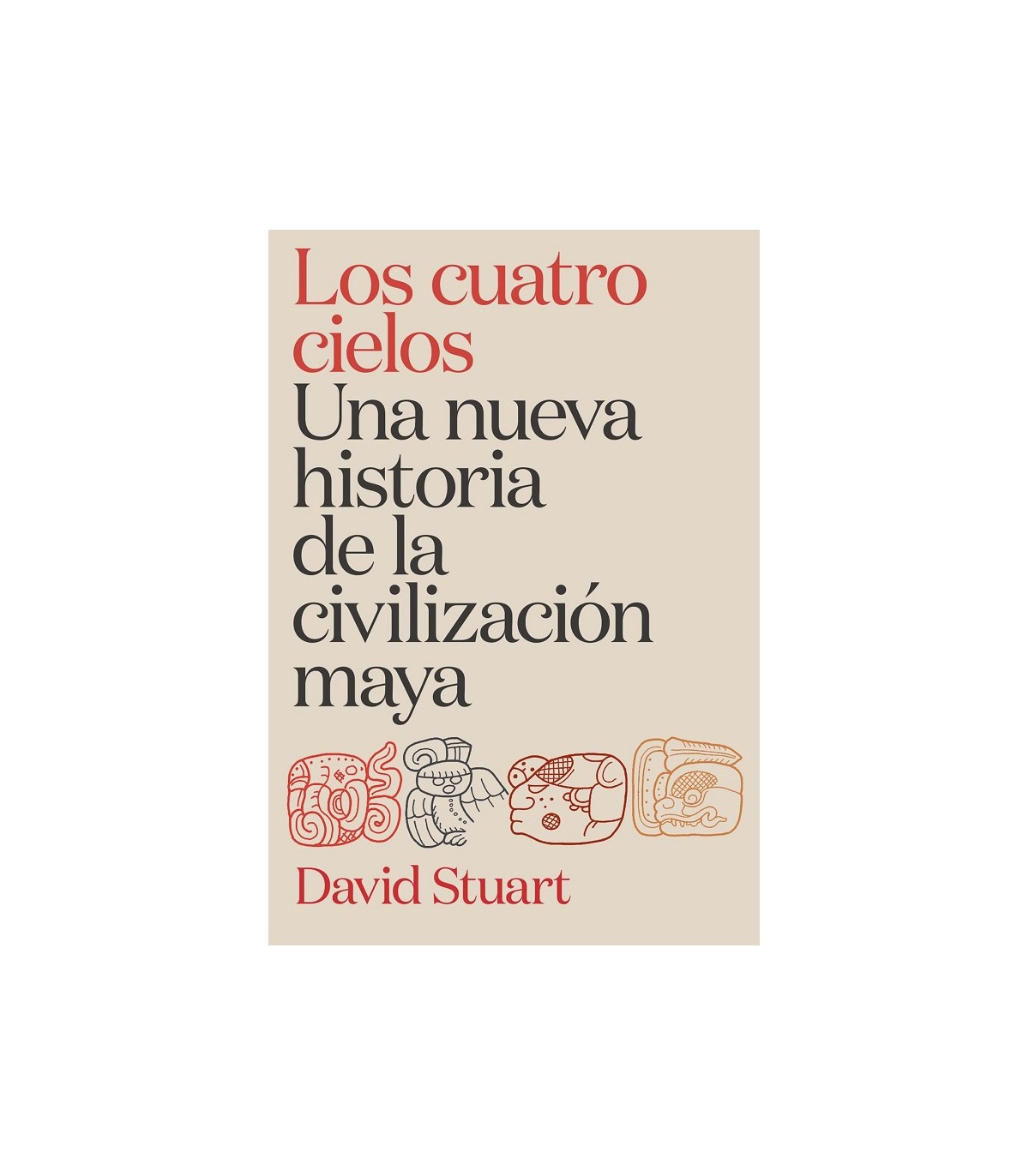 CUATRO CIELOS. UNA NUEVA HISTORIA DE LA CIVILIZACIÓN MAYA