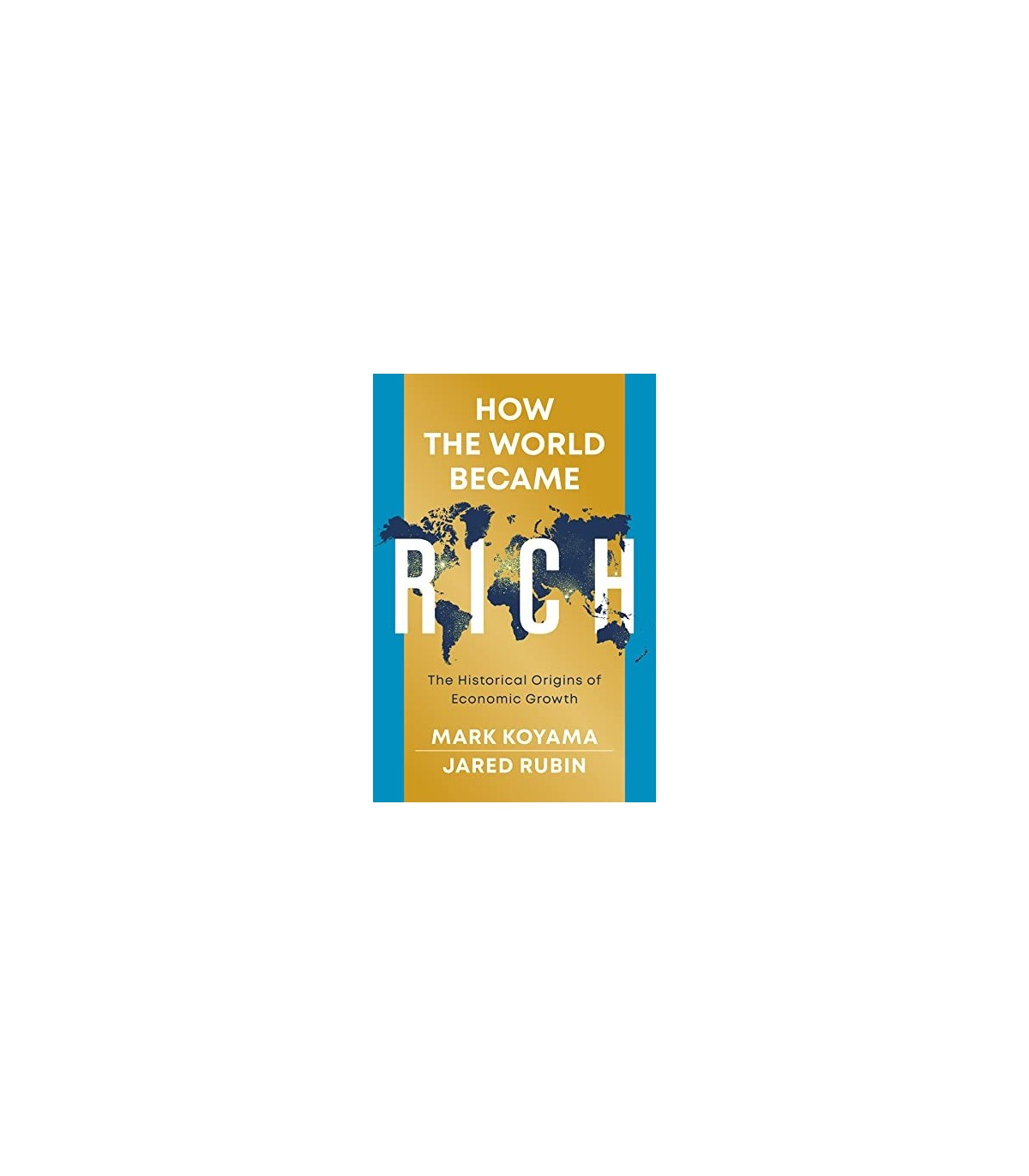 HOW THE WORLD BECAME RICH: THE HISTORICAL ORIGINS OF ECONOMIC GROWTH