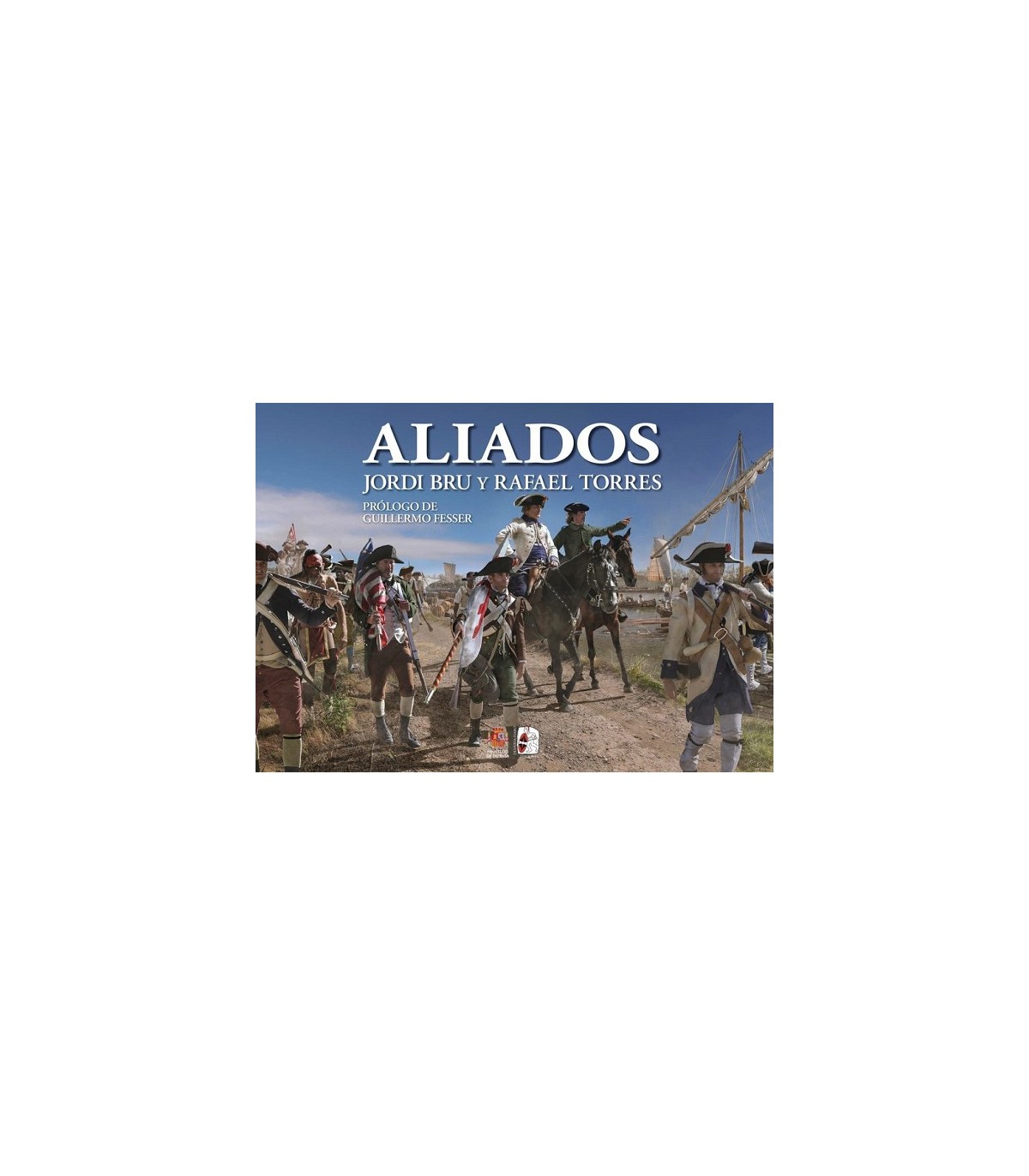 ALIADOS. ESPAÑA EN LA GUERRA DE INDEPENDENCIA DE LOS ESTADOS UNIDOS