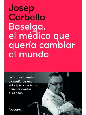 BASELGA, EL MÉDICO QUE QUERÍA CAMBIAR EL MUNDO
