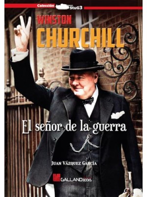 WINSTON CHURCHILL. EL SEÑOR DE LA GUERRA