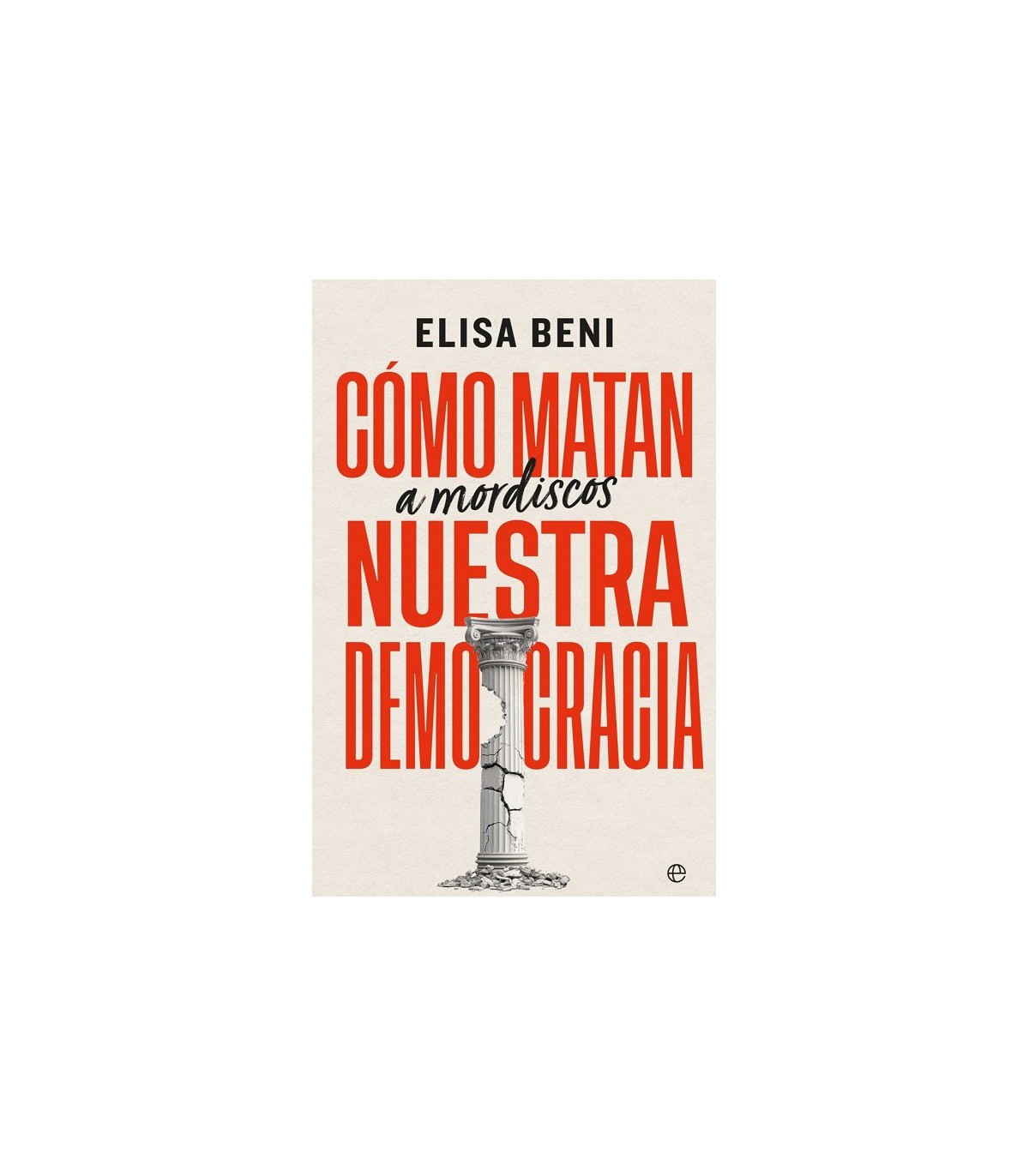 CÓMO MATAN (A MORDISCOS) NUESTRA DEMOCRACIA
