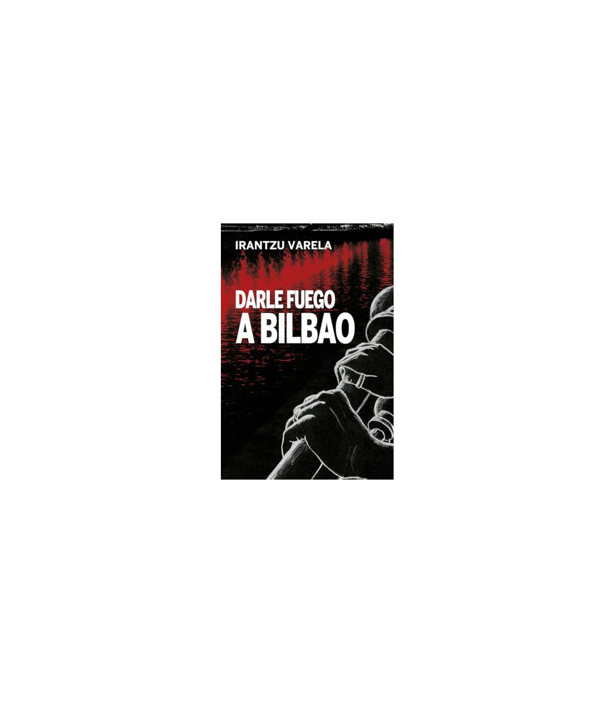 DARLE FUEGO A BILBAO