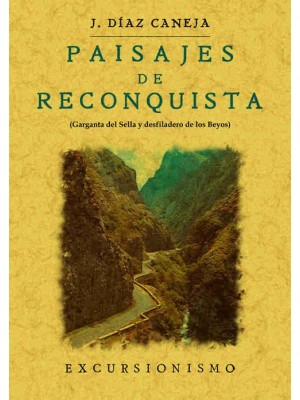 PAISAJES DE RECONQUISTA. GARGANTA DEL SELLA Y DESFILADERO DE LOS BEYOS