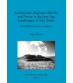 ARCHITECTURE, REGIONAL IDENTITY AND POWER IN THE IRON AGE LANDSCAPES OF MID WALE