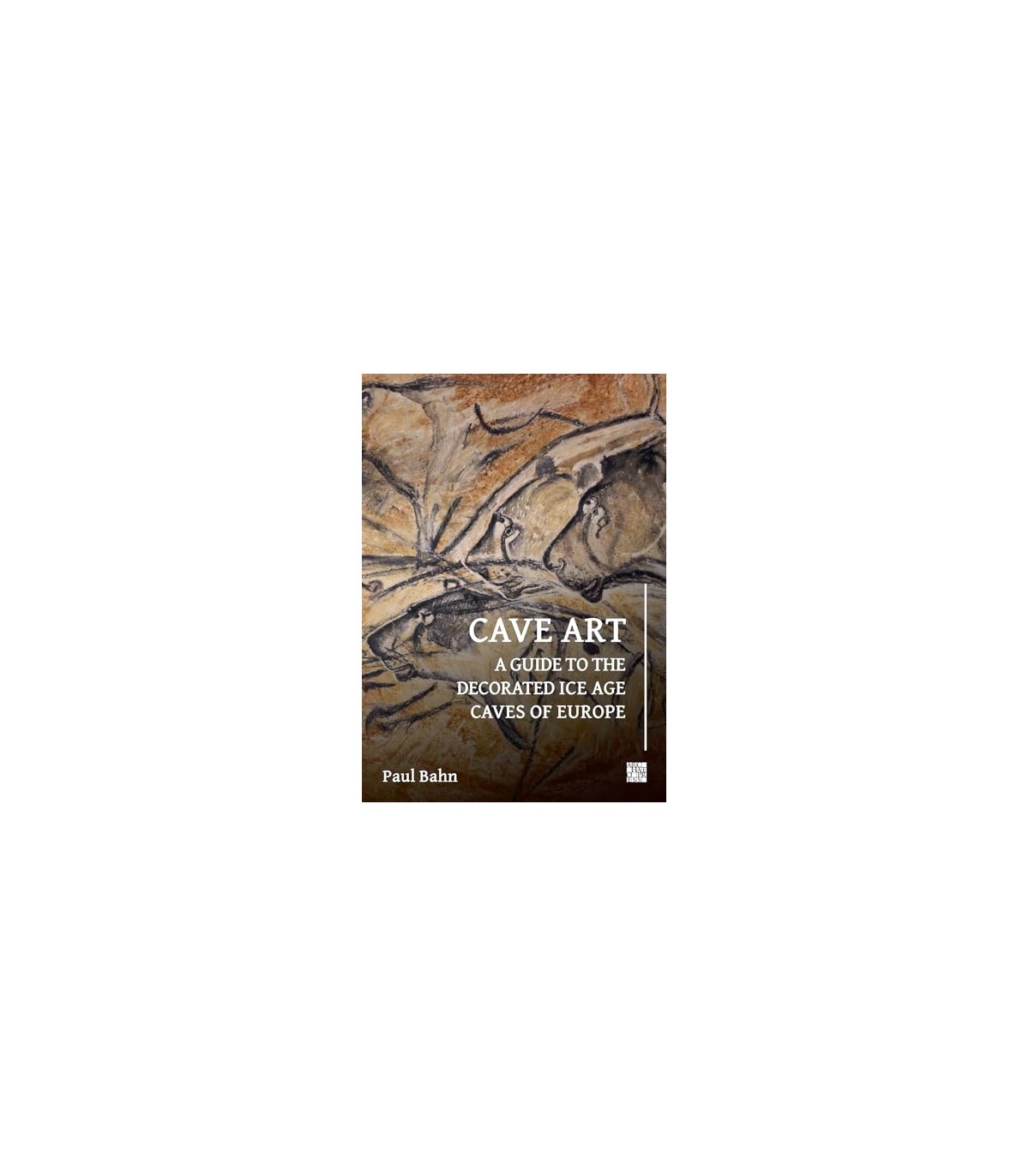 CAVE ART: A GUIDE TO THE DECORATED ICE AGE CAVES OF EUROPE