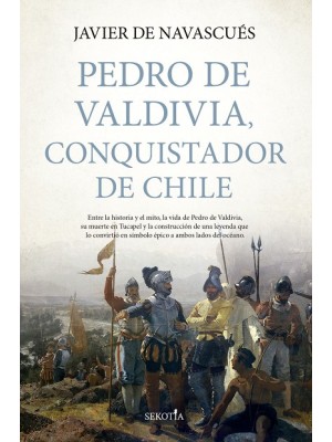 PEDRO DE VALDIVIA, CONQUISTADOR DE CHILE