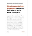 EN EL PRESENTE HAY DRAGONES: REPENSAR LA HISTORIA EN LA EDAD INCÓGNITA