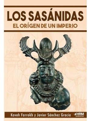 SASÁNIDAS, LOS EL ORIGEN DE UN IMPERIO