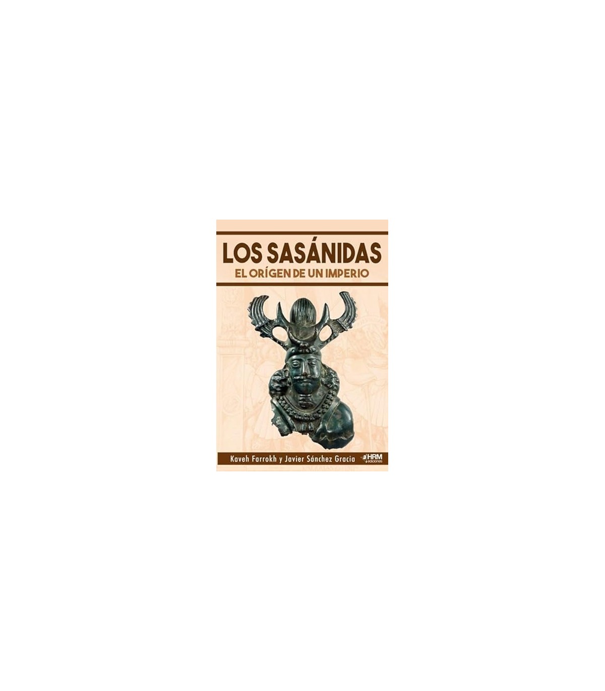 SASÁNIDAS, LOS EL ORIGEN DE UN IMPERIO