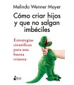 CÓMO CRIAR HIJOS Y QUE NO SALGAN IMBÉCILES