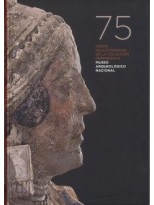 75 OBRAS SELECCIONADAS DE LA COLECCIÓN PERMANENTE: MUSEO ARQUEOLÓGICO NACIONAL